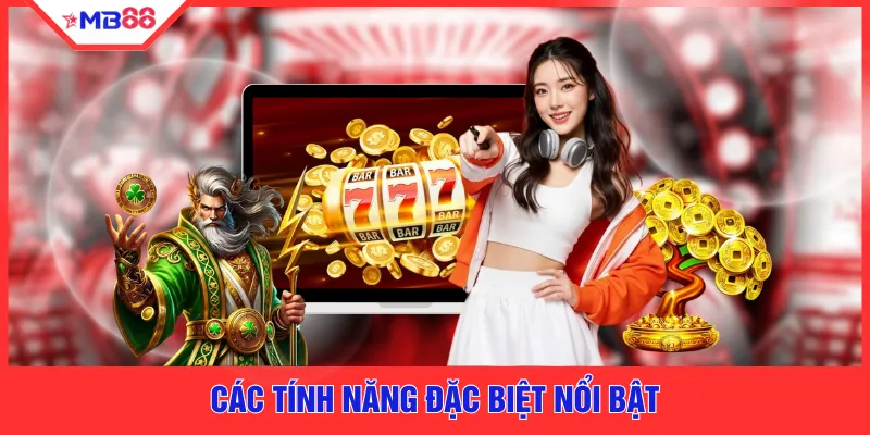 Các tính năng đặc biệt nổi bật