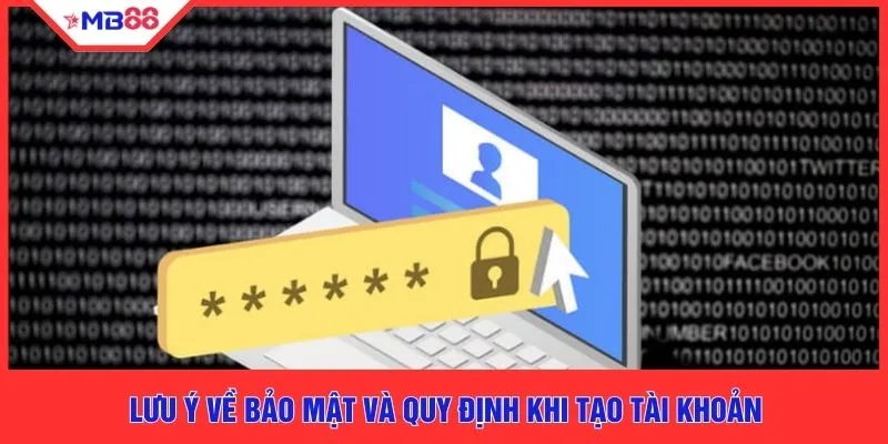 Lưu ý về bảo mật và quy định khi tạo tài khoản