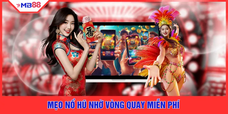 Mẹo nổ hũ nhờ vòng quay miễn phí