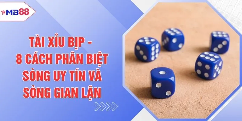 Tài Xỉu Bịp - 8 Cách Phân Biệt Sòng Uy Tín Và Sòng Gian Lận