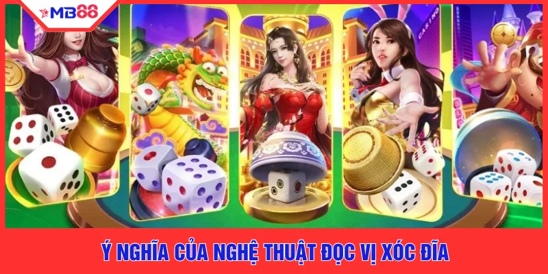 Ý nghĩa của nghệ thuật đọc vị xóc đĩa